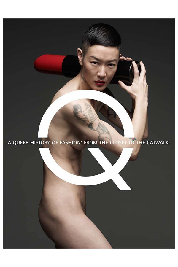 A QUEER HISTORY OF FASHION: FROM THE CLOSET TO THE CATWALK